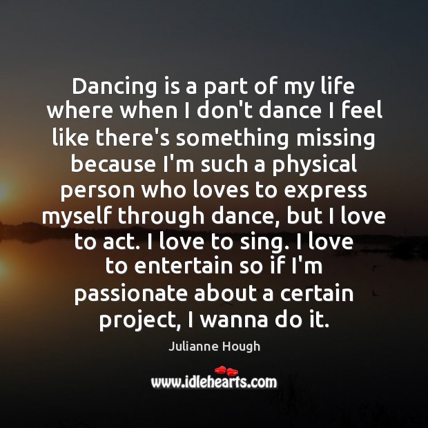 Dancing is a part of my life where when I don’t dance Image