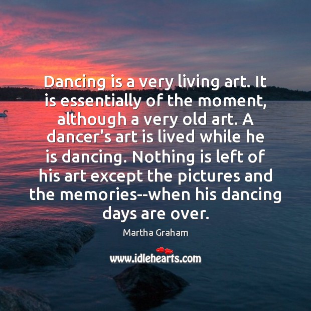 Dancing is a very living art. It is essentially of the moment, Dance Quotes Image
