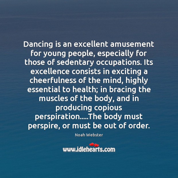 Dancing is an excellent amusement for young people, especially for those of Noah Webster Picture Quote