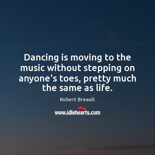 Dancing is moving to the music without stepping on anyone’s toes, pretty Dance Quotes Image