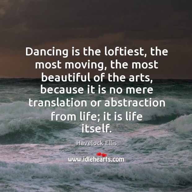 Dancing is the loftiest, the most moving, the most beautiful of the arts Dance Quotes Image
