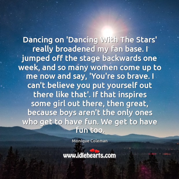 Dancing on ‘Dancing With The Stars’ really broadened my fan base. I Monique Coleman Picture Quote