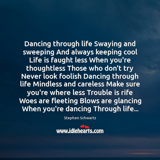 Dancing through life Swaying and sweeping And always keeping cool Life is Image