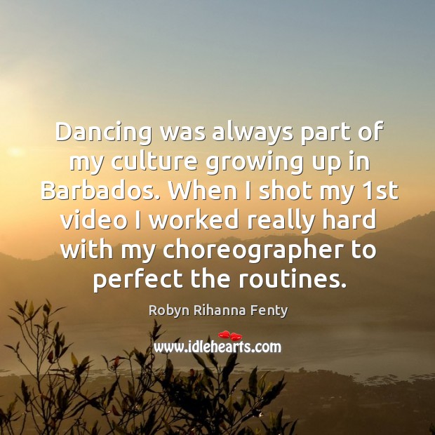 Dancing was always part of my culture growing up in barbados. Robyn Rihanna Fenty Picture Quote