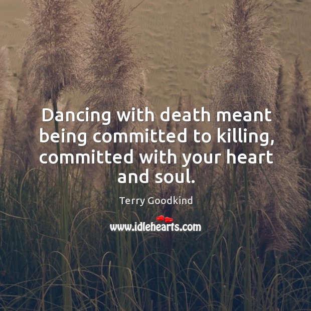 Dancing with death meant being committed to killing, committed with your heart and soul. Image