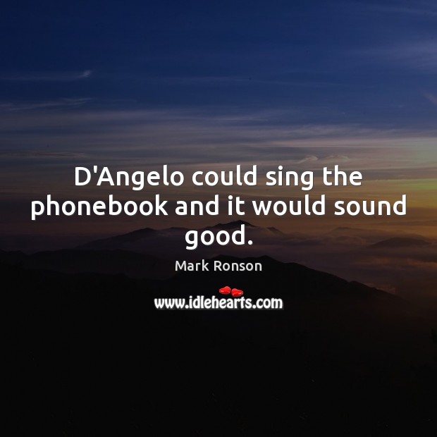 D’Angelo could sing the phonebook and it would sound good. Image