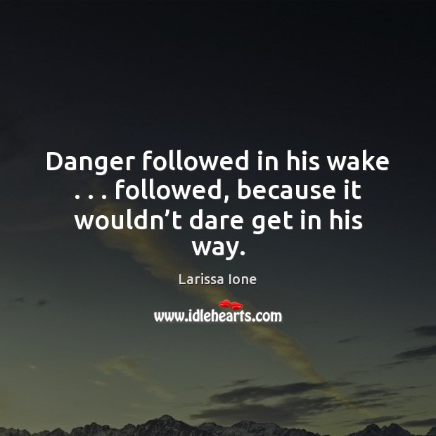 Danger followed in his wake . . . followed, because it wouldn’t dare get in his way. Image