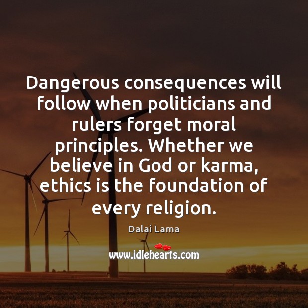 Dangerous consequences will follow when politicians and rulers forget moral principles. Whether Karma Quotes Image