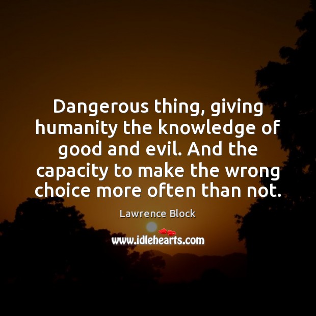 Dangerous thing, giving humanity the knowledge of good and evil. And the Image