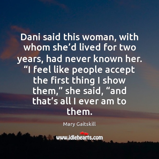 Dani said this woman, with whom she’d lived for two years, Mary Gaitskill Picture Quote