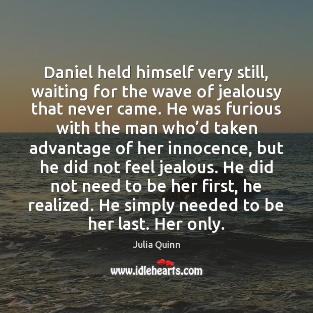 Daniel held himself very still, waiting for the wave of jealousy that Julia Quinn Picture Quote