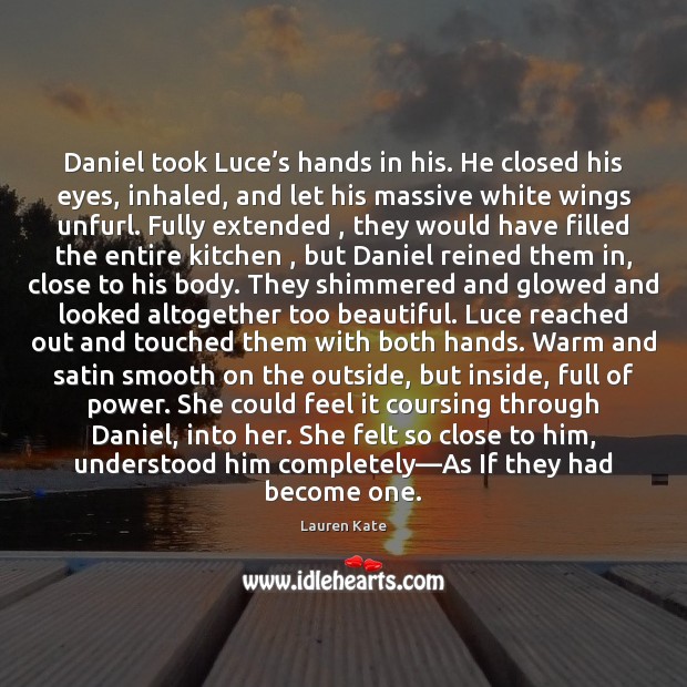 Daniel took Luce’s hands in his. He closed his eyes, inhaled, Lauren Kate Picture Quote