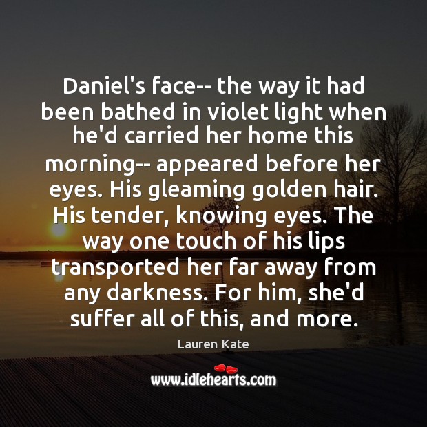 Daniel’s face– the way it had been bathed in violet light when Lauren Kate Picture Quote