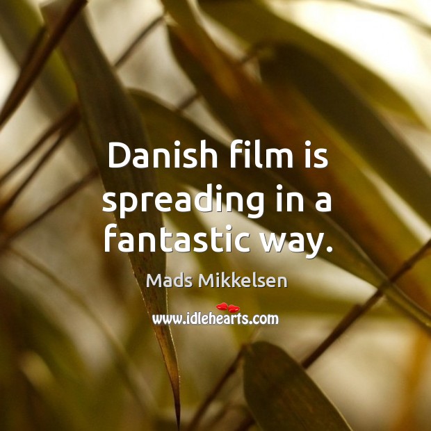 Danish film is spreading in a fantastic way. Image