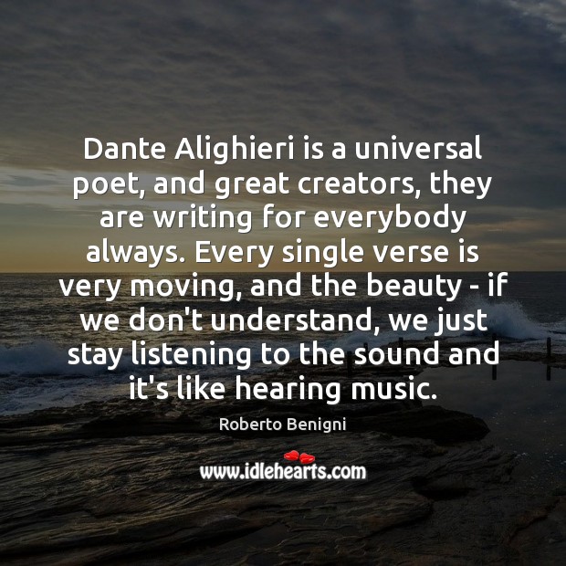 Dante Alighieri is a universal poet, and great creators, they are writing Roberto Benigni Picture Quote