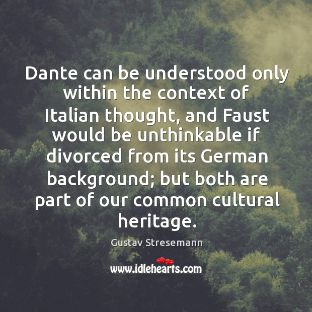 Dante can be understood only within the context of italian thought, and faust would be Image