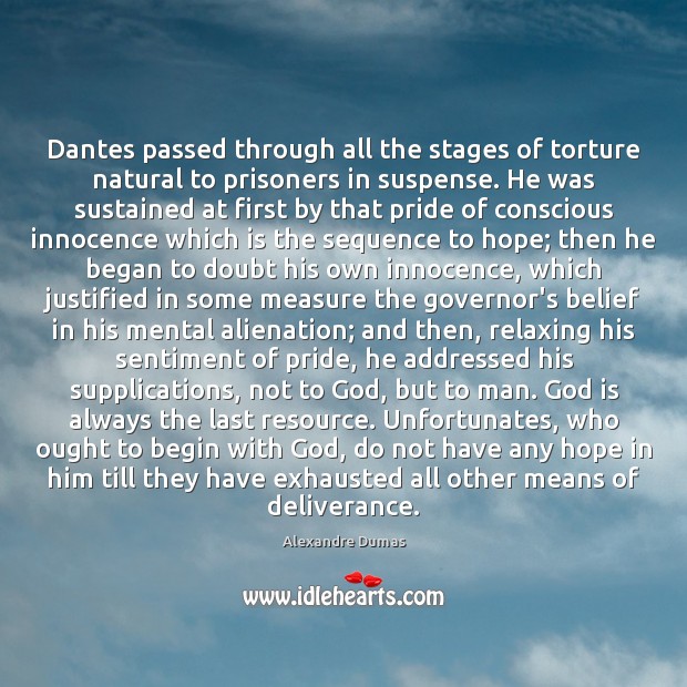 Dantes passed through all the stages of torture natural to prisoners in 