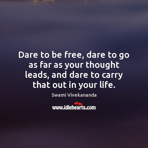 Dare to be free, dare to go as far as your thought Swami Vivekananda Picture Quote