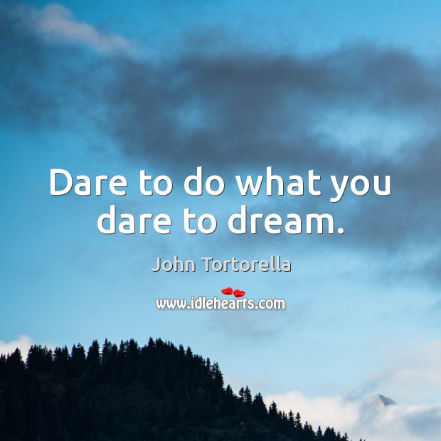 Dare to do what you dare to dream. Image