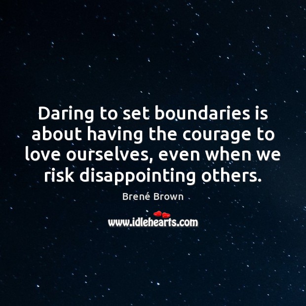 Daring to set boundaries is about having the courage to love ourselves, Brené Brown Picture Quote