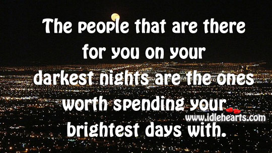 The ones worth spending your brightest days with. Image