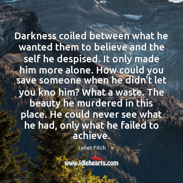 Darkness coiled between what he wanted them to believe and the self Janet Fitch Picture Quote