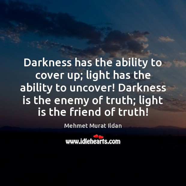 Darkness has the ability to cover up; light has the ability to Enemy Quotes Image