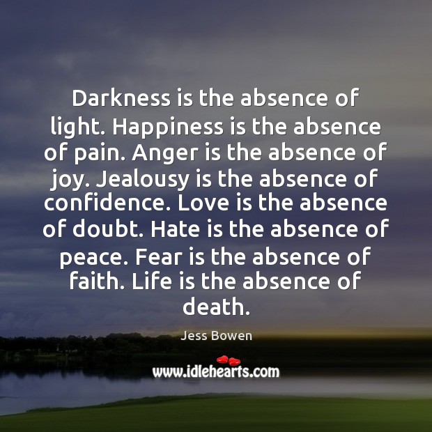 Darkness is the absence of light. Happiness is the absence of pain. Fear Quotes Image