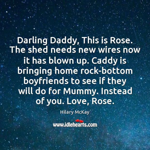Darling Daddy, This is Rose. The shed needs new wires now it Image