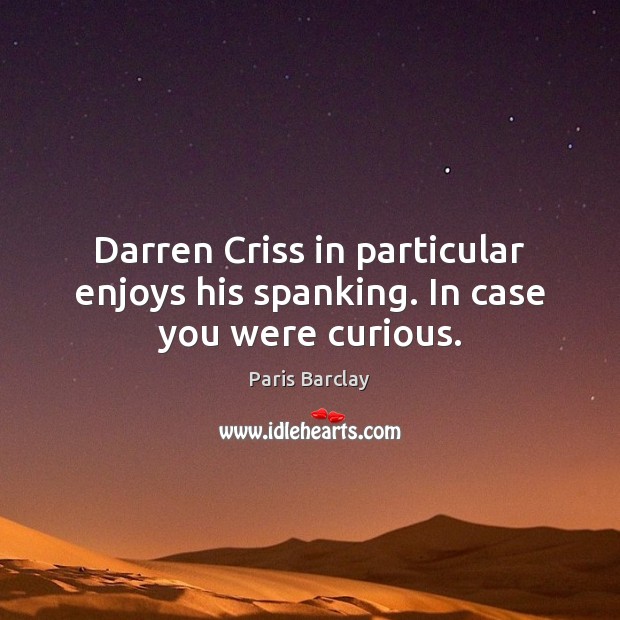 Darren Criss in particular enjoys his spanking. In case you were curious. Image
