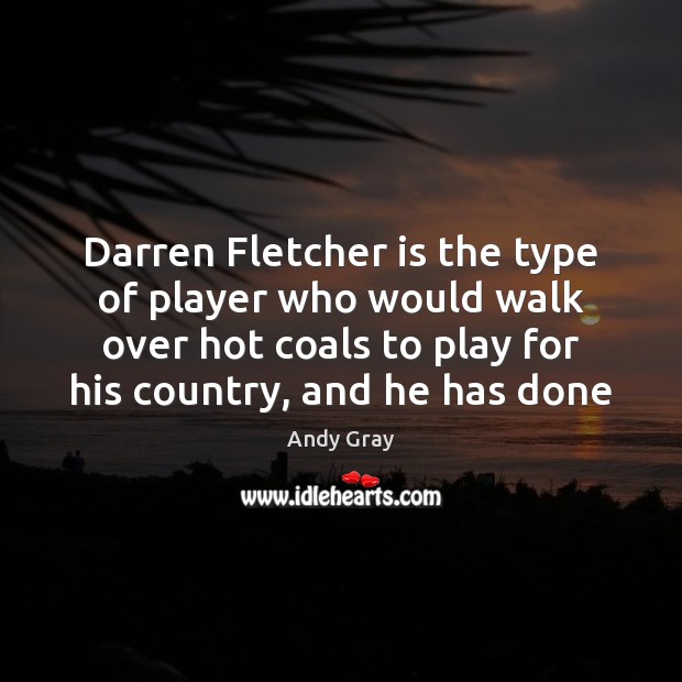 Darren Fletcher is the type of player who would walk over hot Image