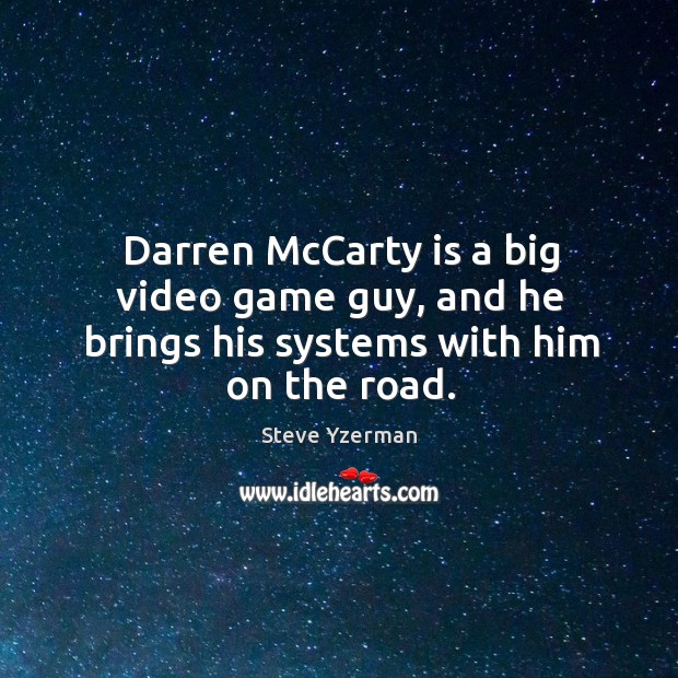 Darren mccarty is a big video game guy, and he brings his systems with him on the road. Image