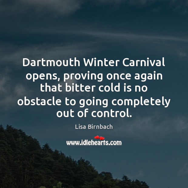 Dartmouth Winter Carnival opens, proving once again that bitter cold is no Lisa Birnbach Picture Quote