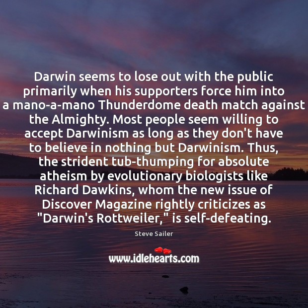 Darwin seems to lose out with the public primarily when his supporters Steve Sailer Picture Quote