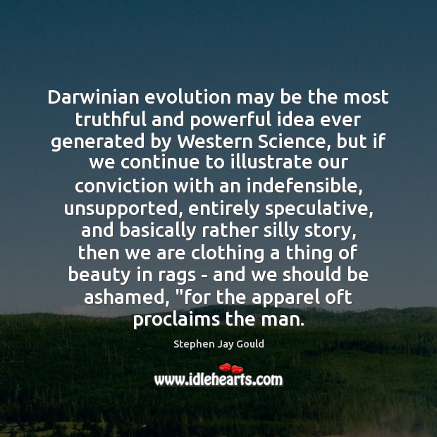 Darwinian evolution may be the most truthful and powerful idea ever generated Stephen Jay Gould Picture Quote
