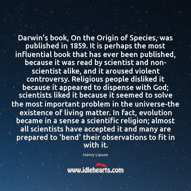 Darwin’s book, On the Origin of Species, was published in 1859. It is Henry Lipson Picture Quote