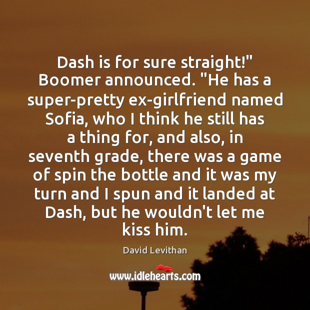Dash is for sure straight!” Boomer announced. “He has a super-pretty ex-girlfriend Image