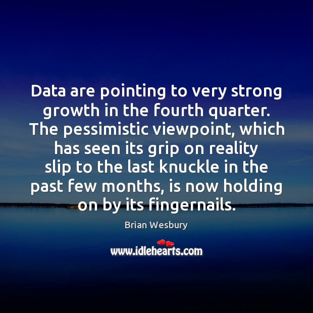 Data are pointing to very strong growth in the fourth quarter. The Brian Wesbury Picture Quote