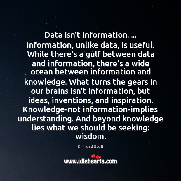 Data isn’t information. … Information, unlike data, is useful. While there’s a gulf Understanding Quotes Image
