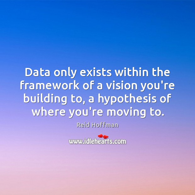 Data only exists within the framework of a vision you’re building to, Image