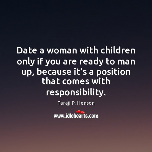 Date a woman with children only if you are ready to man Taraji P. Henson Picture Quote