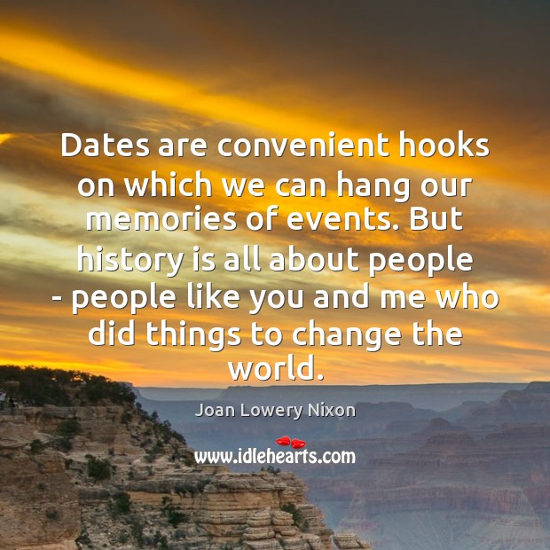Dates are convenient hooks on which we can hang our memories of Joan Lowery Nixon Picture Quote