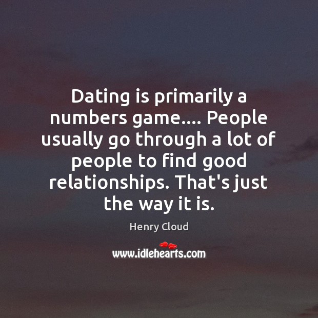 Dating is primarily a numbers game…. People usually go through a lot Dating Quotes Image