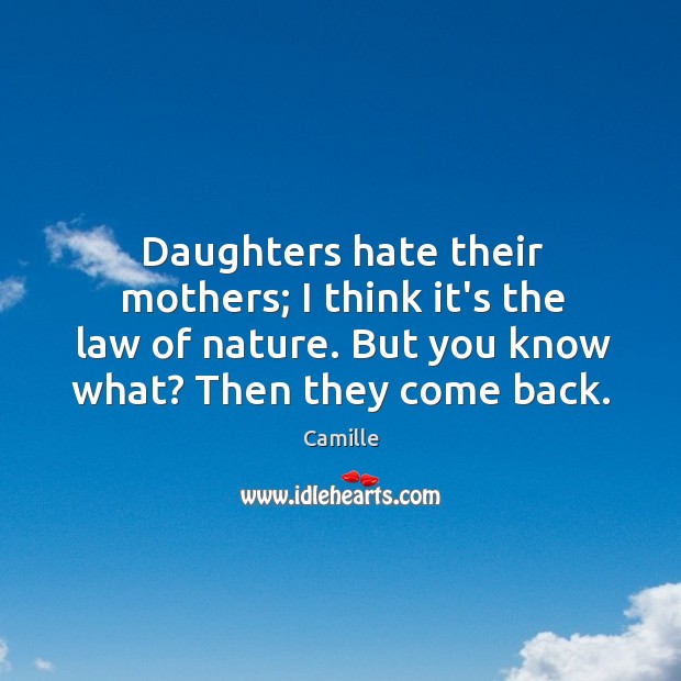 Daughters hate their mothers; I think it’s the law of nature. But Camille Picture Quote