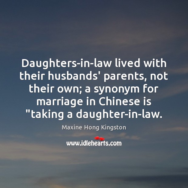 Daughters-in-law lived with their husbands’ parents, not their own; a synonym for Image
