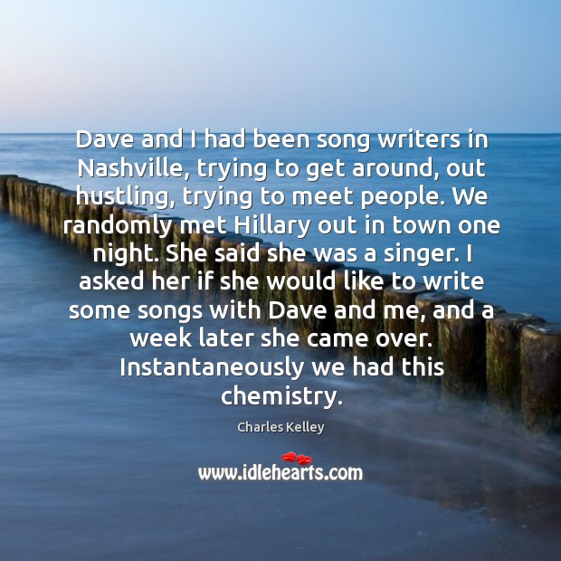 Dave and I had been song writers in nashville, trying to get around, out hustling Image