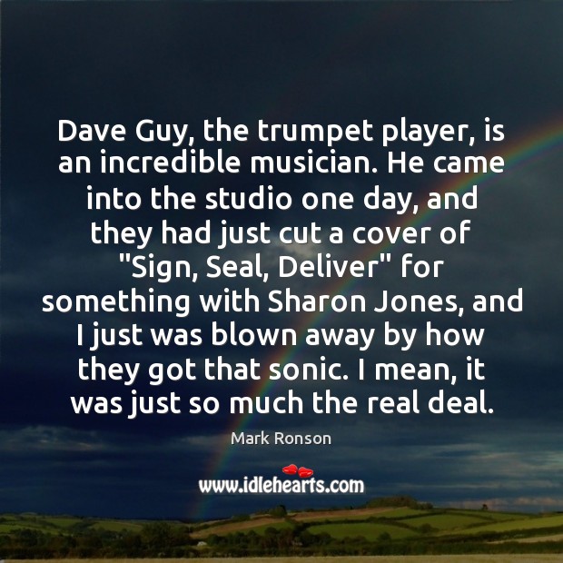 Dave Guy, the trumpet player, is an incredible musician. He came into Mark Ronson Picture Quote