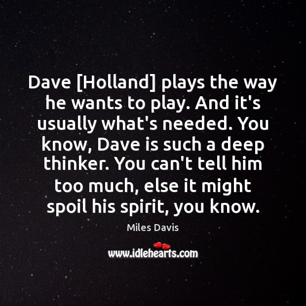 Dave [Holland] plays the way he wants to play. And it’s usually Miles Davis Picture Quote