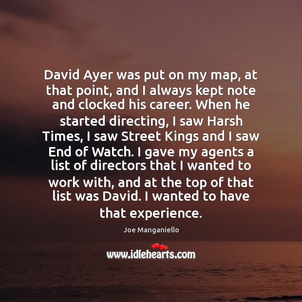 David Ayer was put on my map, at that point, and I Joe Manganiello Picture Quote