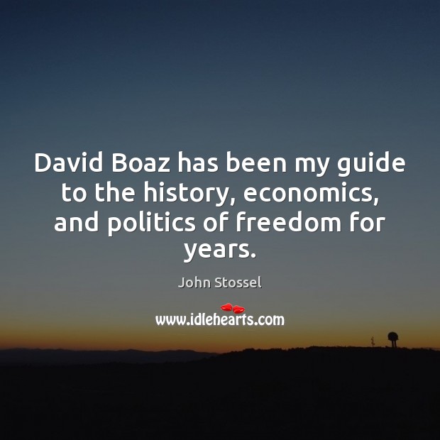 David Boaz has been my guide to the history, economics, and politics of freedom for years. John Stossel Picture Quote